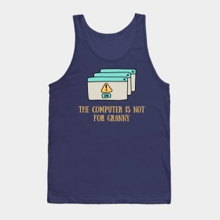 The computer is not for granny Tank Top